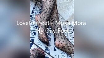 LoveHerFeet - Moka Mora My Oily Feet