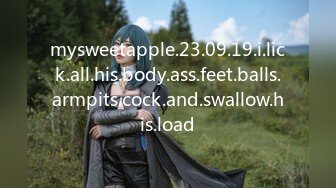 mysweetapple.23.09.19.i.lick.all.his.body.ass.feet.balls.armpits.cock.and.swallow.his.load